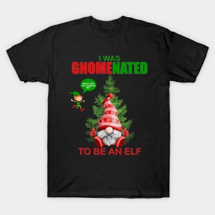 I Was Gnomenated To Be An Elf, Funny Christmas Gnome, Gnomes Christmas, Gift For Kids, Gift For Children, Gift For Her, Gift For Him T-Shirt